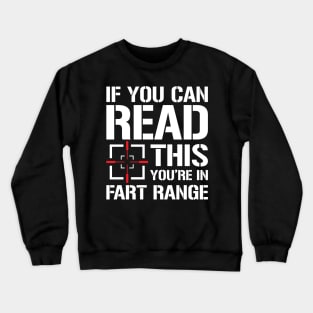 If You Can Read This You're in Fart Range Crewneck Sweatshirt